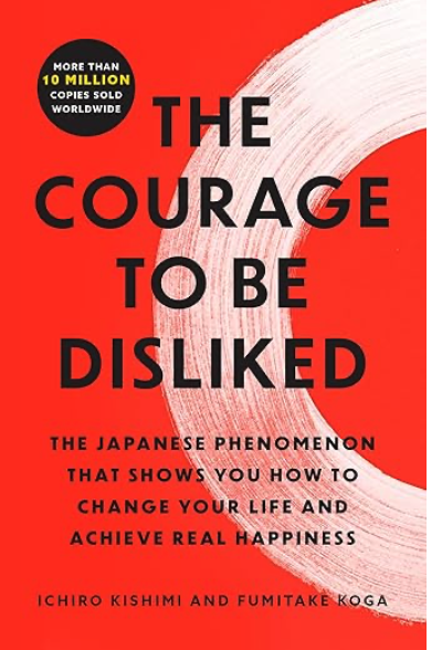 The Courage to be Disliked